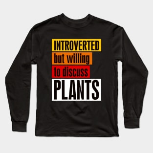 Introverted but willing to discuss plants Long Sleeve T-Shirt